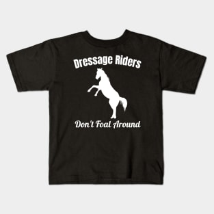 Dressage Rider Gift - Dressage Riders Don't Foal Around! Kids T-Shirt